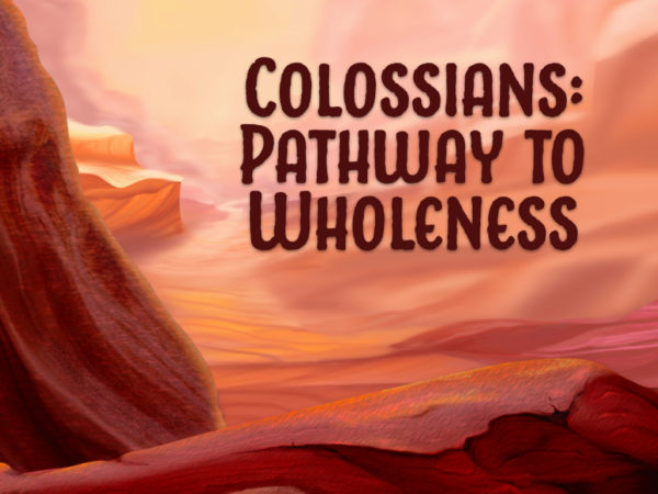 Colossians - Pathway to Wholeness