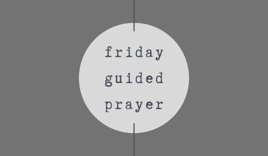 Week 4 – Friday Guided Prayer