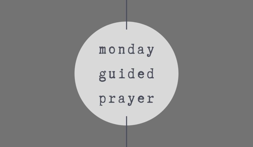 Week 4 – Monday Guided Prayer